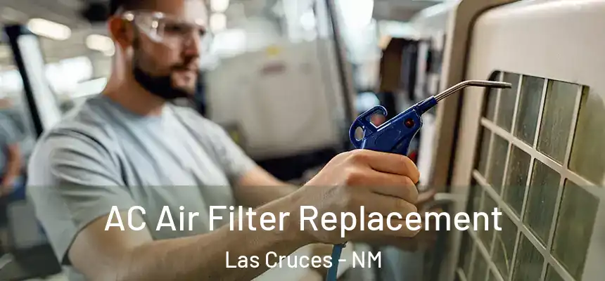AC Air Filter Replacement Las Cruces - NM