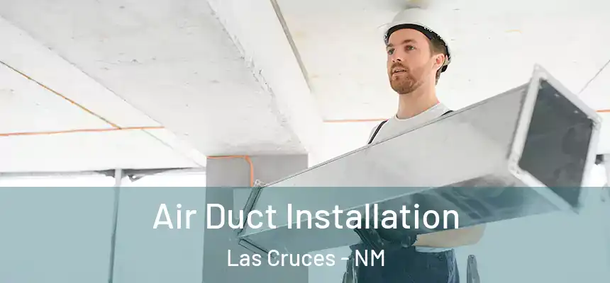  Air Duct Installation Las Cruces - NM