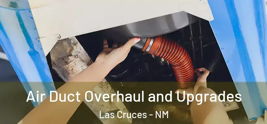  Air Duct Overhaul and Upgrades Las Cruces - NM