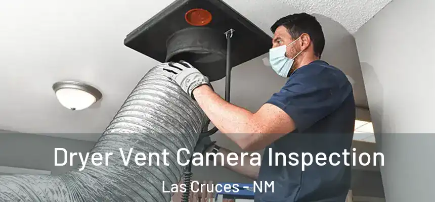  Dryer Vent Camera Inspection Las Cruces - NM