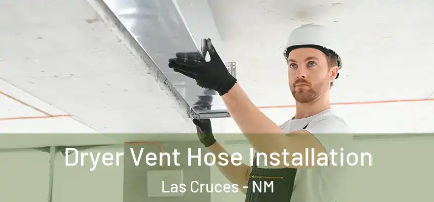 Dryer Vent Hose Installation Las Cruces - NM