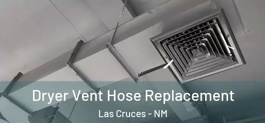 Dryer Vent Hose Replacement Las Cruces - NM
