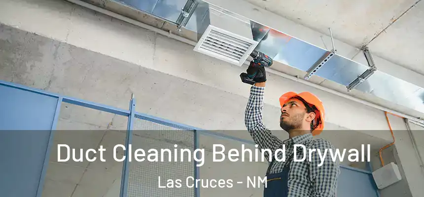  Duct Cleaning Behind Drywall Las Cruces - NM