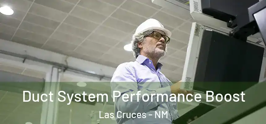 Duct System Performance Boost Las Cruces - NM