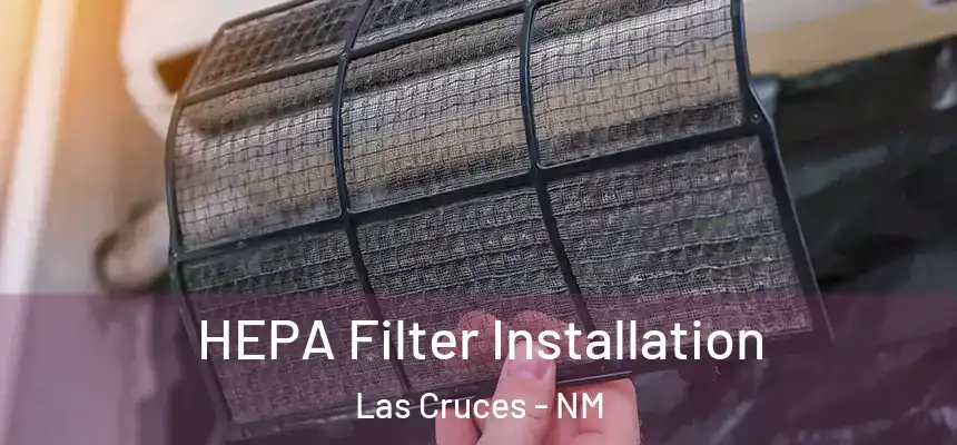 HEPA Filter Installation Las Cruces - NM