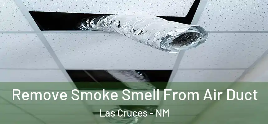 Remove Smoke Smell From Air Duct Las Cruces - NM