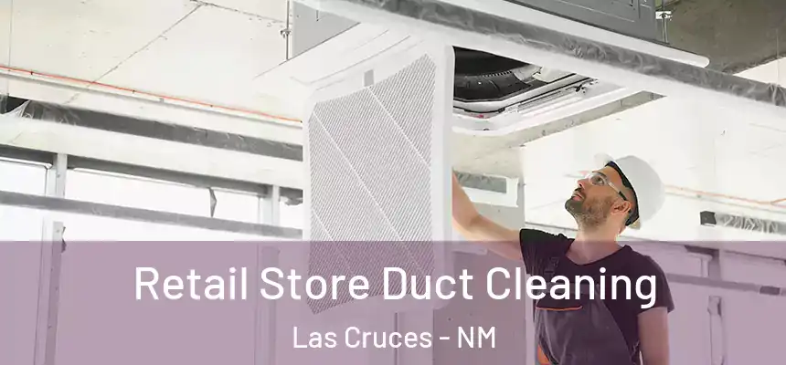  Retail Store Duct Cleaning Las Cruces - NM