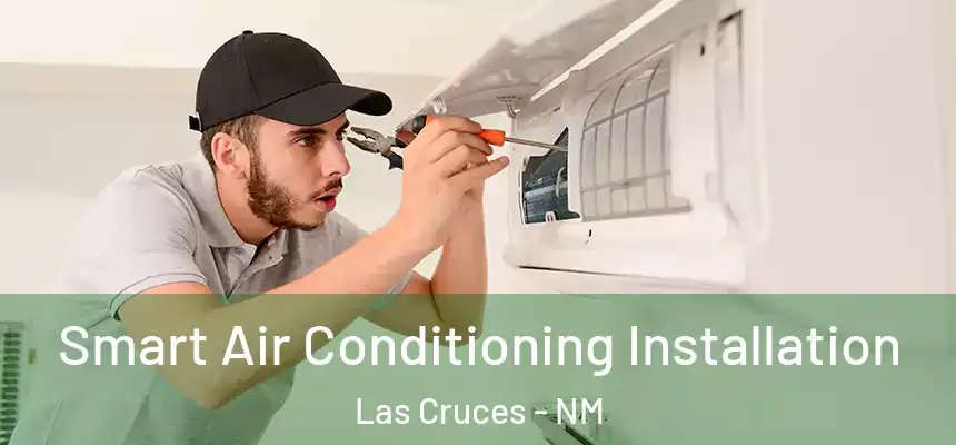 Smart Air Conditioning Installation Las Cruces - NM